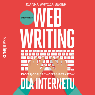 Webwriting. Profesjonalne tworzenie tekstów dla Internetu. Wydanie 3 Joanna Wrycza-Bekier - okładka audiobooka MP3