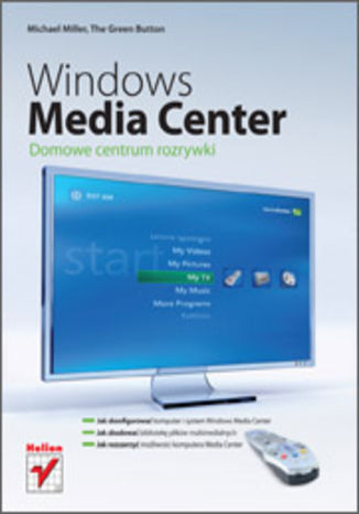 Windows Media Center. Domowe centrum rozrywki Michael Miller, The Green Button - okładka książki