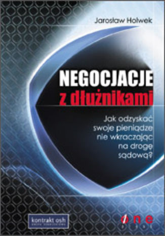 Okładka: Negocjacje z dłużnikami. Jak odzyskać swoje pieniądze nie wkraczając na drogę sądową?