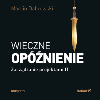 Wieczne opóźnienie. Zarządzanie projektami IT Marcin Dąbrowski - okładka audiobooka MP3
