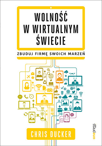 Okładka:Wolność w wirtualnym świecie. Zbuduj firmę swoich marzeń 