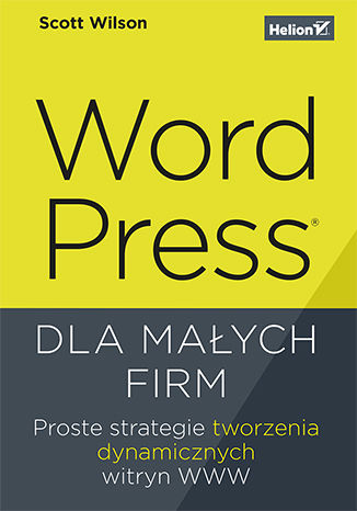 Okładka:WordPress dla małych firm. Proste strategie tworzenia dynamicznych witryn WWW 