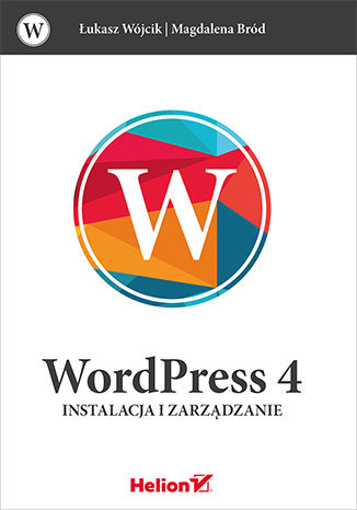 WordPress 4. Instalacja i zarządzanie Łukasz Wójcik, Magdalena Bród - okładka książki