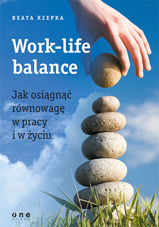 Okładka książki Work-life balance. Jak osiągnąć równowagę w pracy i w życiu