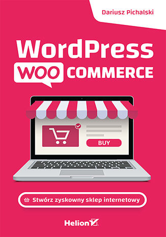 Wordpress Woocommerce. Stwórz zyskowny sklep internetowy Dariusz Pichalski - okładka ebooka