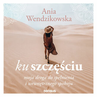 Ku szczciu. Moja droga do spenienia i wewntrznego spokoju Anna Wendzikowska - okadka audiobooka MP3