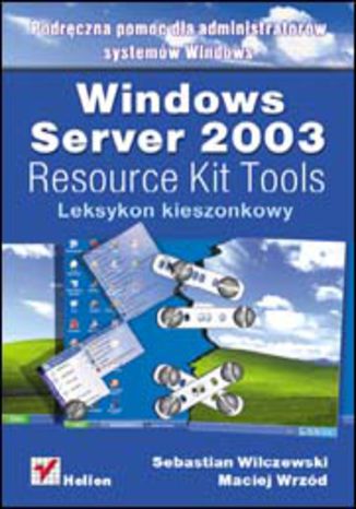 Windows Server 2003 Resource Kit Tools. Leksykon kieszonkowy Sebastian Wilczewski, Maciej Wrzód - okładka książki