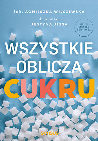 Wszystkie oblicza cukru Agnieszka Wilczewska, Justyna Jessa - ok�adka audiobooka MP3