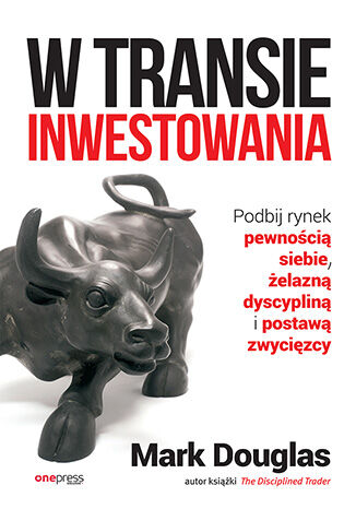 Okładka: W transie inwestowania. Podbij rynek pewnością siebie, żelazną dyscypliną i postawą zwycięzcy