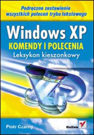 Windows XP. Komendy i polecenia. Leksykon kieszonkowy Piotr Czarny - okładka książki