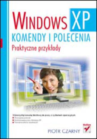 Windows XP. Komendy i polecenia. Praktyczne przykłady Piotr Czarny - okładka książki