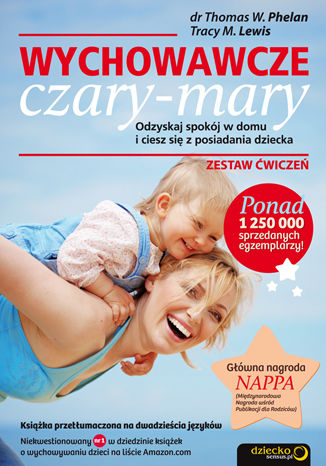 Wychowawcze czary-mary. Odzyskaj spok�j w domu i ciesz si� z posiadania dziecka. Zestaw �wicze� Thomas W. Phelan PhD, Tracy M. Lewis BA - ok�adka ksi��ki