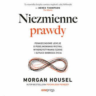 Niezmienne prawdy. Ponadczasowe lekcje o podejmowaniu ryzyka, wykorzystywaniu szans i sztuce dobrego �ycia Morgan Housel - ok�adka audiobooka MP3