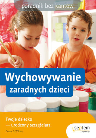 Okładka: Wychowywanie zaradnych dzieci. Poradnik bez kantów