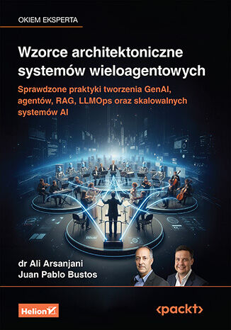 Okładka: Wzorce architektoniczne systemów wieloagentowych. Sprawdzone praktyki tworzenia GenAI, agentów, RAG, LLMOps oraz skalowalnych systemów AI
