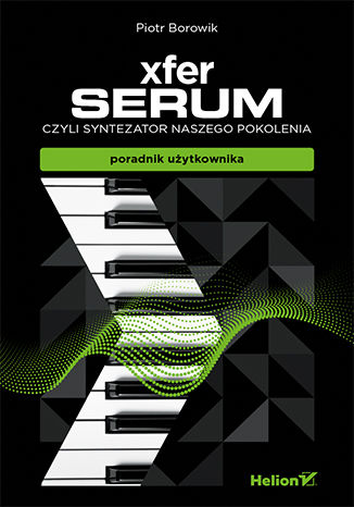 Xfer Serum, czyli syntezator naszego pokolenia - poradnik uzytkownika (ebook)