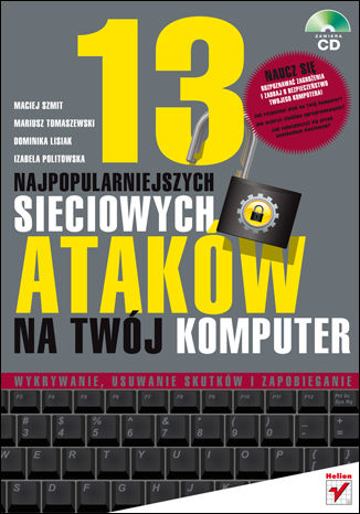 Okładka:13 najpopularniejszych sieciowych ataków na Twój komputer. Wykrywanie, usuwanie skutków i zapobieganie 