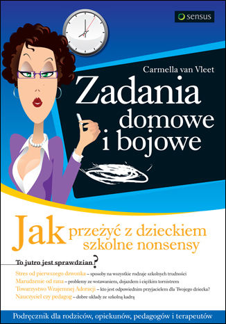 Okładka: Zadania domowe i bojowe. Jak przeżyć z dzieckiem szkolne nonsensy