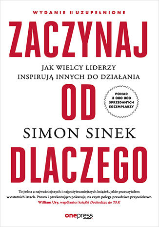 Okładka: Zaczynaj od DLACZEGO. Jak wielcy liderzy inspirują innych do działania. Wydanie II uzupełnione