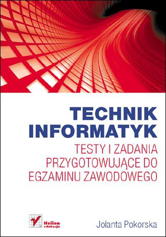 Technik informatyk. Testy i zadania przygotowujące do egzaminu zawodowego Jolanta Pokorska - okładka ebooka