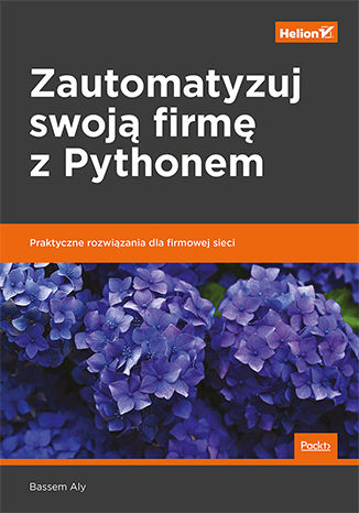 Okładka:Zautomatyzuj swoją firmę z Pythonem. Praktyczne rozwiązania dla firmowej sieci 