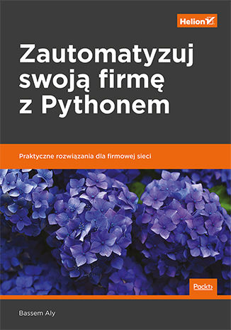 Okładka książki/ebooka Zautomatyzuj swoją firmę z Pythonem. Praktyczne rozwiązania dla firmowej sieci