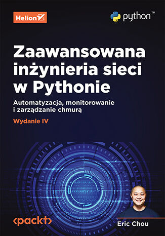 Zaawansowana inżynieria sieci w Pythonie. Automatyzacja, monitorowanie i zarządzanie chmurą. Wydanie IV