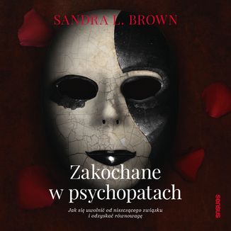 Zakochane w psychopatach. Jak się uwolnić od niszczącego związku i odzyskać równowagę Sandra L. Brown - okładka audiobooka MP3