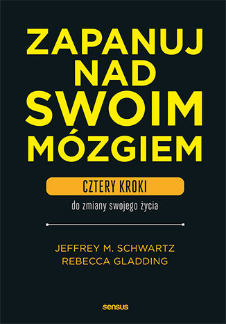 Okładka:Zapanuj nad swoim mózgiem. Cztery kroki do zmiany swojego życia 