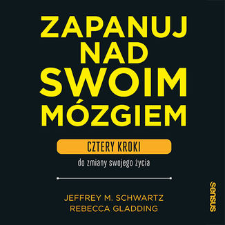 Zapanuj nad swoim m�zgiem. Cztery kroki do zmiany swojego �ycia Jeffrey M. Schwartz, Rebecca Gladding MD - ok�adka audiobooka MP3