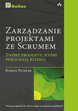 Okładka:Zarządzanie projektami ze Scrum. Twórz produkty, które pokochają klienci 