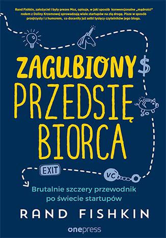 Okładka:Zagubiony przedsiębiorca. Brutalnie szczery przewodnik po świecie startupów 