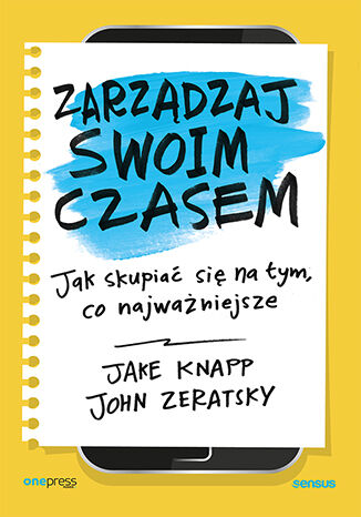 Zarządzaj swoim czasem. Jak skupiać się na tym, co najważniejsze Jake Knapp, John Zeratsky - okładka audiobooka MP3