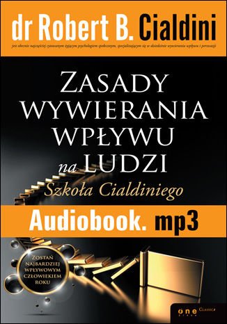 Zasady Wywierania Wplywu Na Ludzi Szkola Cialdiniego Audiobook Robert B Cialdini Ph D Ksiegarnia Ekonomiczna Onepress Pl