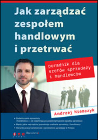 Okładka: Jak zarządzać zespołem handlowym i przetrwać. Poradnik dla szefów sprzedaży i handlowców