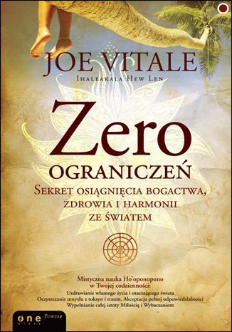 Zero ograniczeń. Sekret osiągnięcia bogactwa, zdrowia i harmonii ze światem Joe Vitale , Ihaleakala Hew Len Ph.D - okładka książki