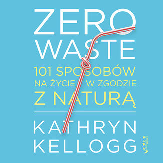 Okładka: Zero waste. 101 sposobów na życie w zgodzie z naturą