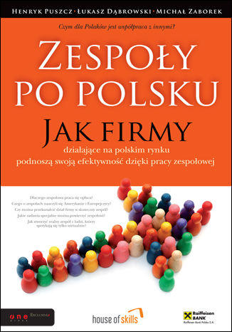 Okładka:Zespoły po polsku. Jak firmy działające na polskim rynku podnoszą swoją efektywność dzięki pracy zespołowej 