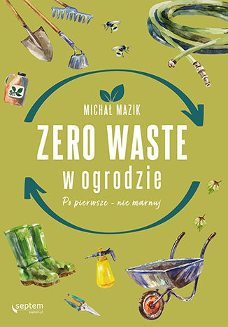 Okładka:Zero waste w ogrodzie. Po pierwsze - nie marnuj 