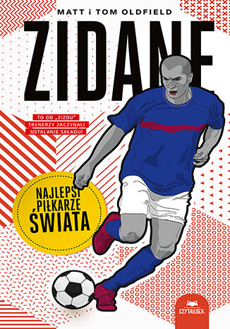 Zidane. Najlepsi pikarze wiata Matt Oldfield, Tom Oldfield - okadka ksiki