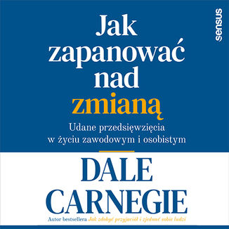 Okładka: Jak zapanować nad zmianą. Udane przedsięwzięcia w życiu zawodowym i osobistym