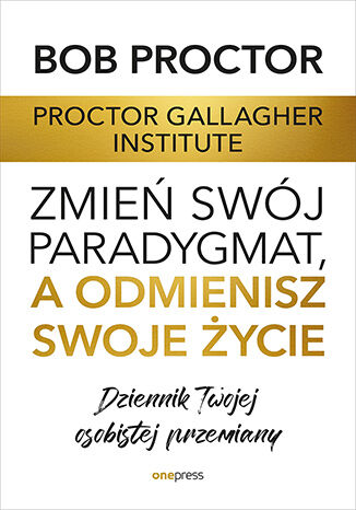 Okładka: Zmień swój paradygmat, a odmienisz swoje życie. Dziennik Twojej osobistej przemiany
