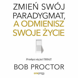 Zmie swj paradygmat, a odmienisz swoje ycie Bob Proctor - okadka audiobooka MP3
