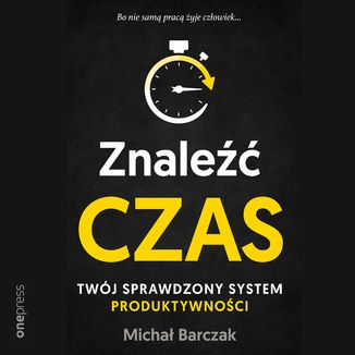 Znaleźć czas. Twój sprawdzony system produktywności Michał Barczak - okładka audiobooka MP3