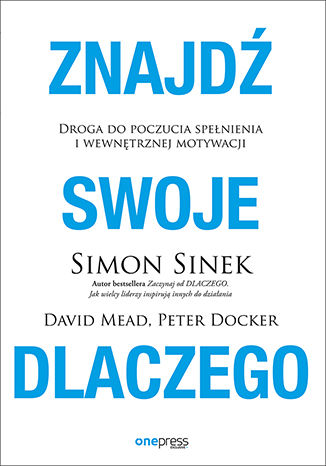 Znajdź swoje DLACZEGO. Droga do poczucia spełnienia i wewnętrznej motywacji Simon Sinek, David Mead, Peter Docker - okładka ebooka