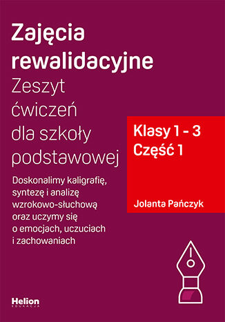 Okładka: Zajęcia rewalidacyjne. Zeszyt ćwiczeń dla szkoły podstawowej, klasy 1 - 3. Część 1. Doskonalimy kaligrafię, syntezę i analizę wzrokowo-słuchową oraz uczymy się o emocjach, uczuciach i zachowaniach