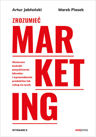Zrozumieć marketing. Wydanie 2 Artur Jabłoński, Marek Piasek  - okładka ebooka