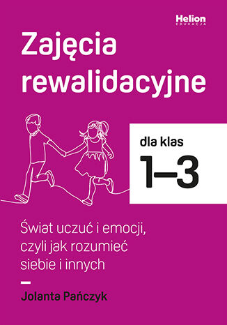 Okładka: Zajęcia rewalidacyjne dla klas 1-3. Świat uczuć i emocji, czyli jak rozumieć siebie i innych