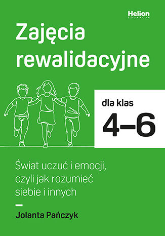 Okładka: Zajęcia rewalidacyjne dla klas 4-6. Świat uczuć i emocji, czyli jak rozumieć siebie i innych