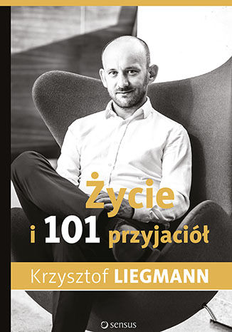 Życie i 101 przyjaciół Krzysztof Liegmann - okładka książki